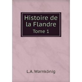 

Книга Histoire de la Flandre. Tome 1