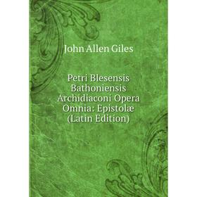 

Книга Petri Blesensis Bathoniensis Archidiaconi Opera Omnia: Epistolæ (Latin Edition)