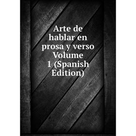 

Книга Arte de hablar en prosa y verso Volume 1 (Spanish Edition)
