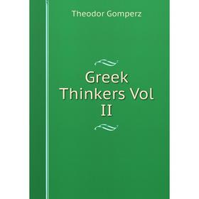 

Книга Greek Thinkers Vol II