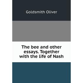 

Книга The bee and other essays. Together with the life of Nash