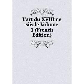 

Книга L'art du XVIIIme siècle Volume 1
