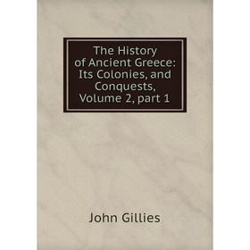 

Книга The History of Ancient Greece: Its Colonies, and Conquests, Volume 2, part 1