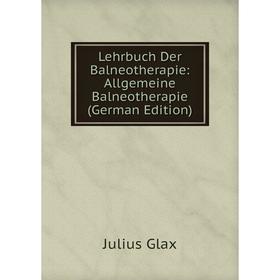 

Книга Lehrbuch Der Balneotherapie: Allgemeine Balneotherapie