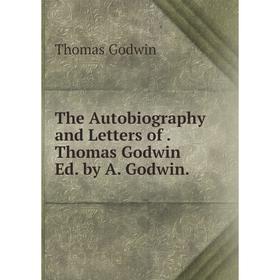 

Книга The Autobiography and Letters of. Thomas Godwin Ed. by A. Godwin