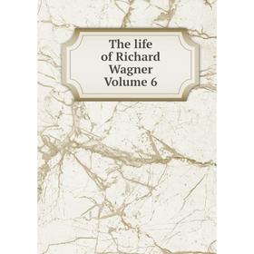 

Книга The life of Richard Wagner Volume 6
