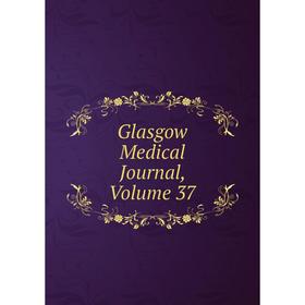 

Книга Glasgow Medical Journal, Volume 37