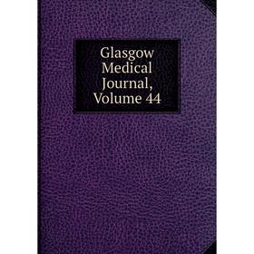 

Книга Glasgow Medical Journal, Volume 44