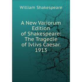 

Книга A New Variorum Edition of Shakespeare: The Tragedie of Ivlivs Caesar. 1913