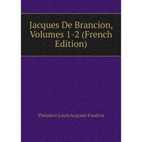 

Книга Jacques De Brancion, Volumes 1-2 (French Edition)
