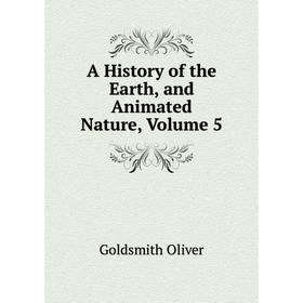 

Книга A History of the Earth, and Animated Nature, Volume 5