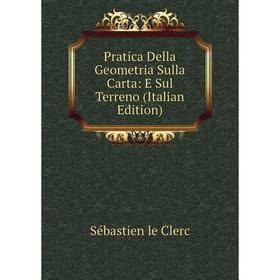 

Книга Pratica Della Geometria Sulla Carta: E Sul Terreno (Italian Edition)