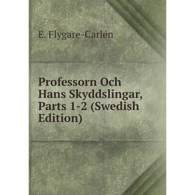 

Книга Professorn Och Hans Skyddslingar, Parts 1-2 (Swedish Edition)