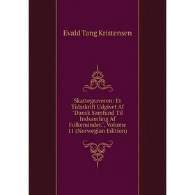 

Книга Skattegraveren: Et Tidsskrift Udgivet Af Dansk Samfund Til Indsamling Af Folkeminder., Volume 11 (Norwegian Edition)