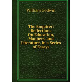 

Книга The Enquirer: Reflections On Education, Manners, and Literature. in a Series of Essays