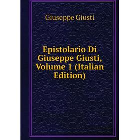 

Книга Epistolario Di Giuseppe Giusti, Volume 1 (Italian Edition)