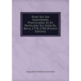 

Книга Essai Sur Les Assemblées Provinciales: Et En Particulier Sur Celle Du Berry, 1778-1790 (French Edition)