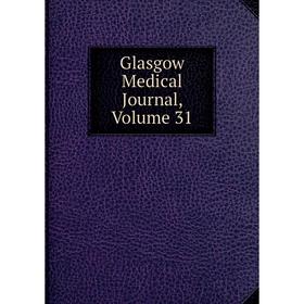 

Книга Glasgow Medical Journal, Volume 31