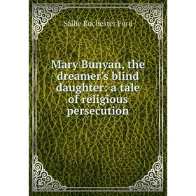 

Книга Mary Bunyan, the dreamer's blind daughter: a tale of religious persecution