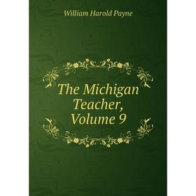 

Книга The Michigan Teacher, Volume 9