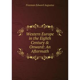 

Книга Western Europe in the Eighth Century & Onward: An Aftermath