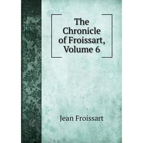 

Книга The Chronicle of Froissart, Volume 6