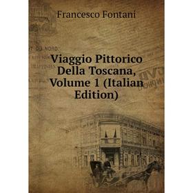 

Книга Viaggio Pittorico Della Toscana, Volume 1 (Italian Edition)