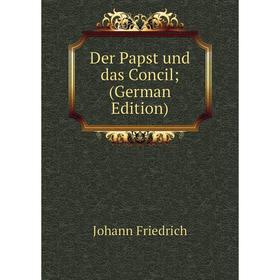 

Книга Der Papst und das Concil; (German Edition)