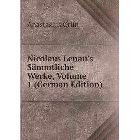 

Книга Nicolaus Lenau's Sämmtliche Werke, Volume 1