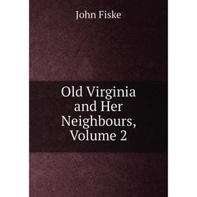 

Книга Old Virginia and Her Neighbours, Volume 2