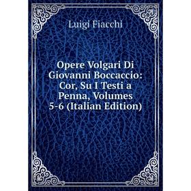 

Книга Opere volgari Di Giovanni Boccaccio: Cor, su i testi a penna, Volumes 5-6