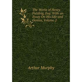 

Книга The Works of Henry Fielding, Esq: With an Essay On His Life and Genius, Volume 2