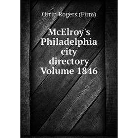 

Книга McElroy's Philadelphia city directory Volume 1846