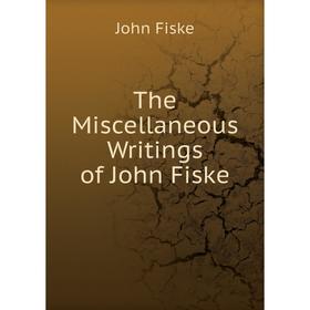 

Книга The Miscellaneous Writings of John Fiske