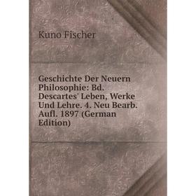 

Книга Geschichte Der Neuern Philosophie: Bd. Descartes' Leben, Werke Und Lehre. 4. Neu Bearb. Aufl. 1897 (German Edition)