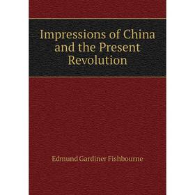 

Книга Impressions of China and the Present Revolution
