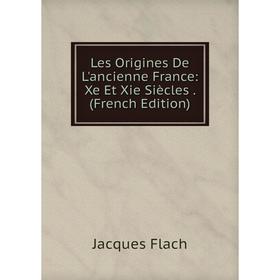 

Книга Les Origines De L'ancienne France: Xe Et Xie Siècles