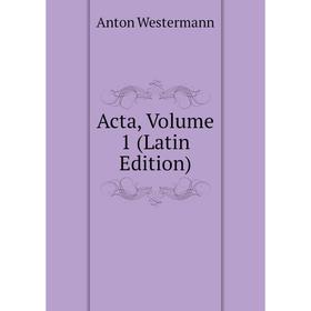 

Книга Acta, Volume 1 (Latin Edition)