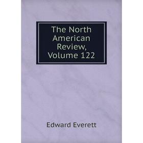 

Книга The North American Review, Volume 122
