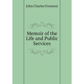

Книга Memoir of the Life and Public Services