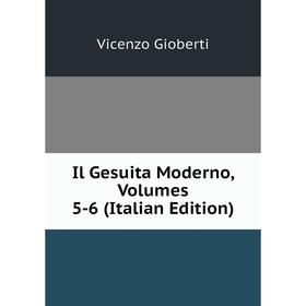 

Книга Il Gesuita Moderno, Volumes 5-6 (Italian Edition)