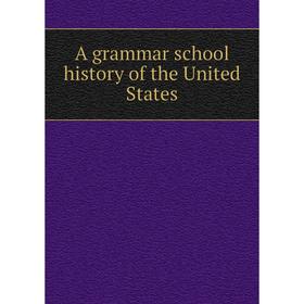

Книга A grammar school history of the United States