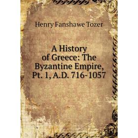 

Книга A History of Greece: The Byzantine Empire, Pt. 1, A.D. 716-1057