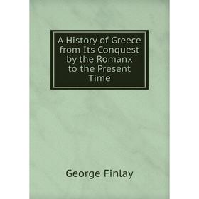 

Книга A History of Greece from Its Conquest by the Romanx to the Present Time