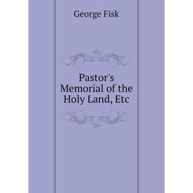 

Книга Pastor's Memorial of the Holy Land