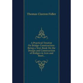 

Книга A Practical Treatise On Bridge-Construction: Being a Text-Book On the Design and Construction of Bridges in Iron and Steel
