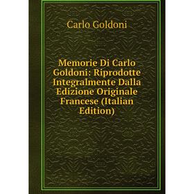 

Книга Memorie Di Carlo Goldoni: Riprodotte Integralmente Dalla Edizione Originale Francese