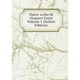 

Книга Opere scelte di Gasparo Gozzi Volume 1