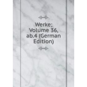

Книга Werke; Volume 36, ab.4 (German Edition)