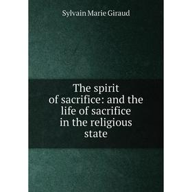 

Книга The spirit of sacrifice: and the life of sacrifice in the religious state